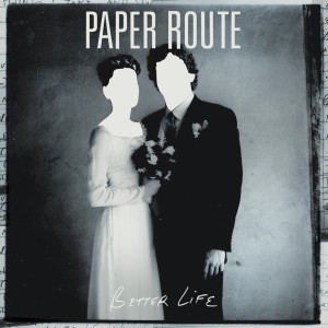 收聽Paper Route的Better Life歌詞歌曲