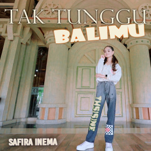 Listen to Tak Tunggu Balimu song with lyrics from Safira Inema