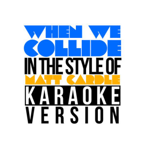 Karaoke - Ameritz的專輯When We Collide (In the Style of Matt Cardle) [Karaoke Version] - Single
