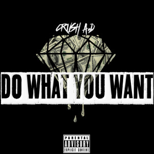ดาวน์โหลดและฟังเพลง Do What You Want (Explicit) พร้อมเนื้อเพลงจาก Crush A.D
