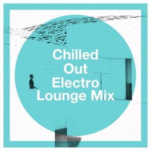 Electro Lounge All Stars的专辑Chilled Out Electro Lounge Mix