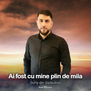 Ai fost cu mine plin de mila dari Beny din Barbulesti