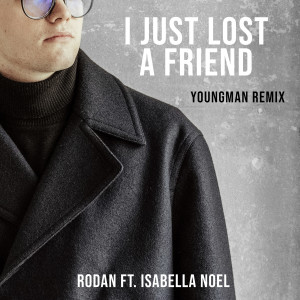 Dengarkan lagu I Just Lost a Friend (YoungMan Remix) nyanyian RODAN dengan lirik