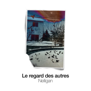 Nelligan的专辑Le regard des autres