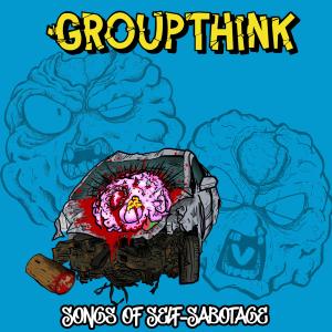 Groupthink的專輯Songs Of Self-Sabotage (Explicit)