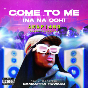Album Come to Me (Amapiano Extended Version]) from Samantha Howard