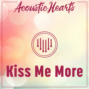 Acoustic Hearts的專輯Kiss Me More