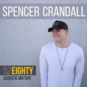 Album 52 Eighty (Acoustic Mixtape) oleh Spencer Crandall