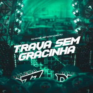 收聽DJ Nydelas7的TRAVA SEM GRACINHA (Explicit)歌詞歌曲