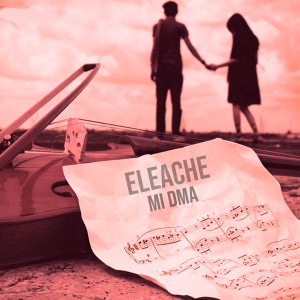收听Eleache的Mi Dma歌词歌曲
