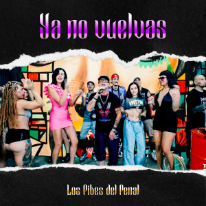 收聽Los Pibes del Penal的Ya No Vuelvas歌詞歌曲