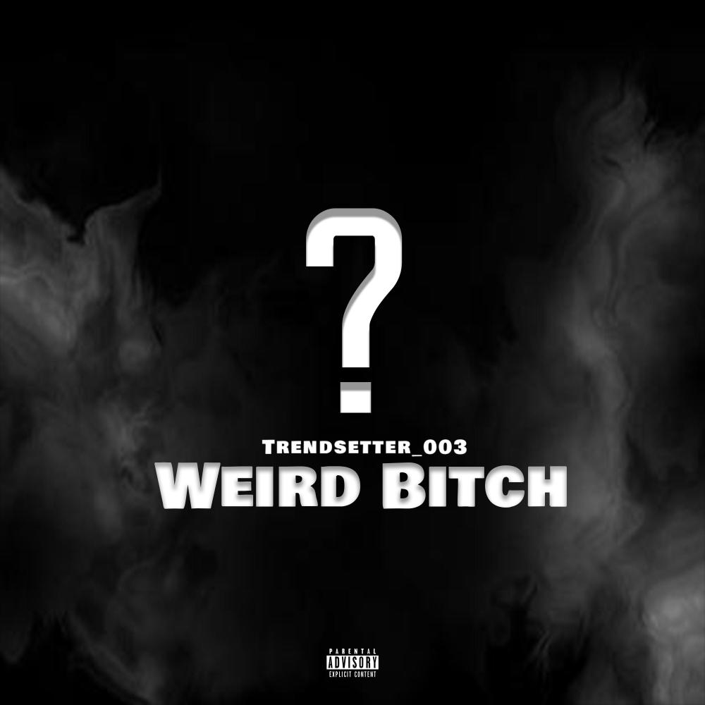 Weird Bitch (Explicit)