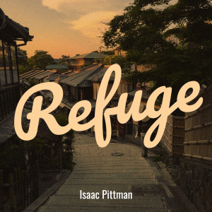 收聽Isaac Pittman的Refuge歌詞歌曲