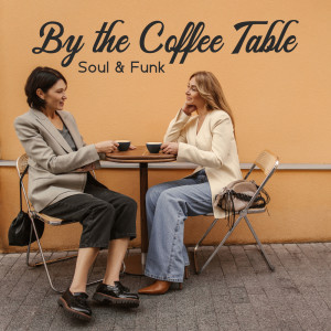 Coffee Lounge Collection的專輯By the Coffee Table (Soul & Funk, Easy Listening Sounds of Jazz, Morning Cafe Relaxation)