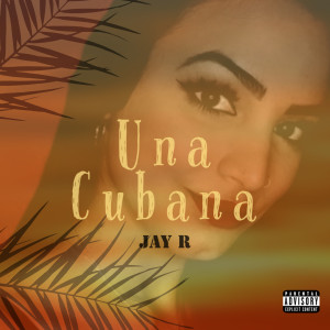 Album Una Cubana oleh Jay R