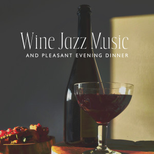 Wine Jazz Music and Pleasant Evening Dinner (Relaxing Instrumental Jazz Music)
