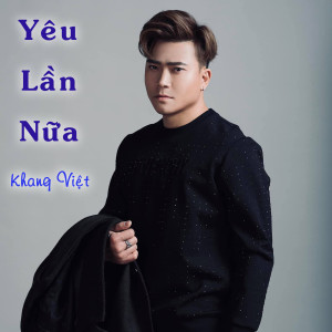 Listen to Yêu Lần Nữa song with lyrics from Khang Viet