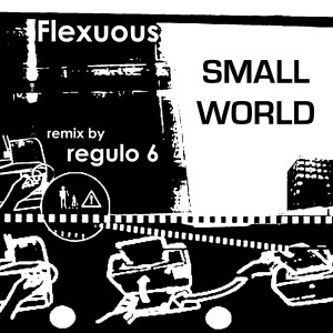 收聽Flexuous的Small World (Regulo 6 mix)歌詞歌曲