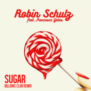 ดาวน์โหลดและฟังเพลง Sugar (feat. Francesco Yates) (Billions Club Remix) พร้อมเนื้อเพลงจาก Robin Schulz