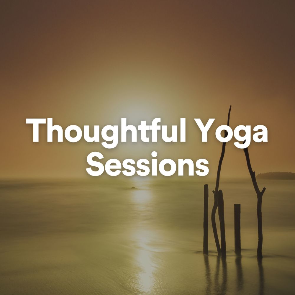 Thoughtful Yoga Sessions, Pt. 40