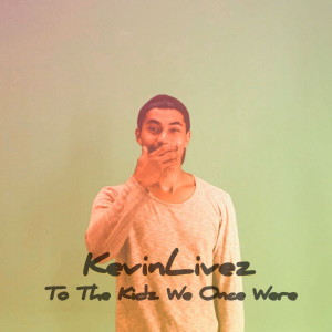 อัลบัม To the Kidz That Once Were (Explicit) ศิลปิน KevinLivez