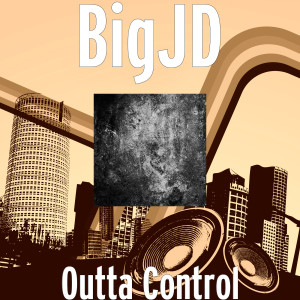 Dengarkan lagu Outta Control nyanyian BigJD dengan lirik