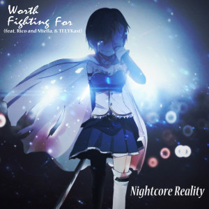 Listen to Worth Fighting for (feat. Rico and Miella & Telykast) song with lyrics from Nightcore Reality