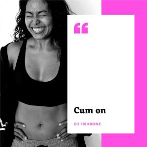 收聽DJ Fishbone的Cum on歌詞歌曲