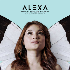 Album A Decade Of Love, Life & Laughter (Live at Skye56, Jakarta) from Alexa