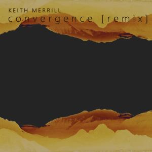 Keith Merrill的專輯Convergence (Remix)