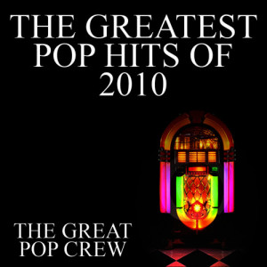 The Great Pop Crew的專輯The Greatest Pop Hits of 2010