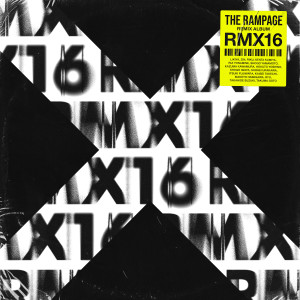 อัลบัม THE RAMPAGE REMIX ALBUM -RMX16- ศิลปิน THE RAMPAGE from EXILE TRIBE