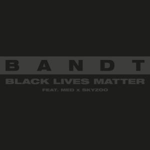 BANDT的專輯BLACK LIVES MATTER (feat. MED & Skyzoo)
