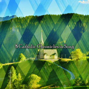 8 Catholic Chronicles in Song