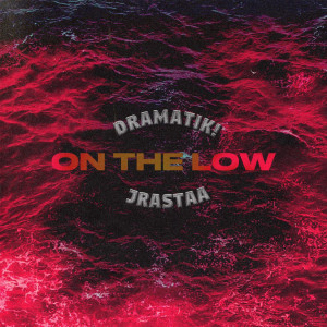 Listen to On the Low (Explicit) song with lyrics from Dramatik!