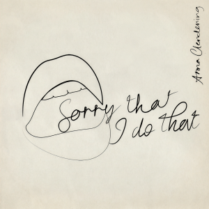 收聽Anna Clendening的Sorry That I Do That (Explicit)歌詞歌曲