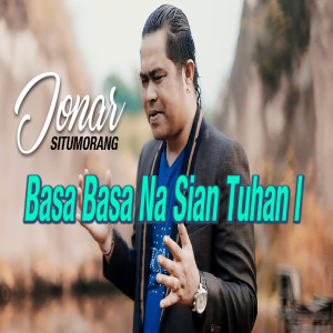收听Jonar Situmorang的Basa Basa Na Sian Tuhan I歌词歌曲