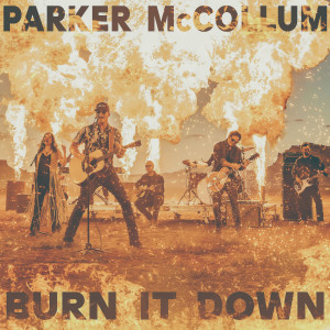 Parker McCollum的專輯Burn It Down (Radio Edit)