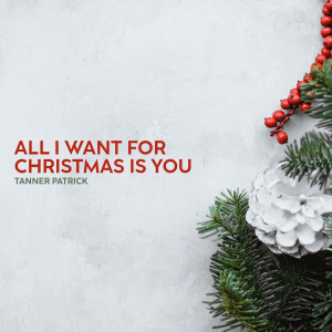 Album All I Want for Christmas Is You oleh Tanner Patrick