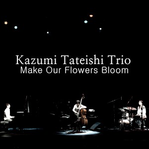 Kazumi Tateishi Trio的專輯Make Our Flowers Bloom