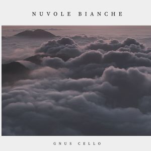 收聽GnuS Cello的Nuvole Bianche (For Cello, Piano and String)歌詞歌曲