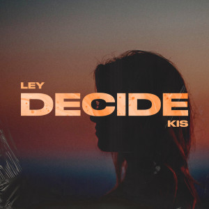 Listen to Decide (Explicit) song with lyrics from Ley