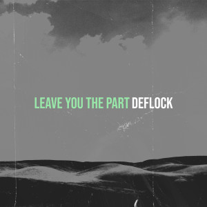 Deflock的专辑Leave You the Part (Explicit)