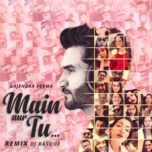 Listen to Main Aur Tu (Remix) song with lyrics from Gajendra Verma