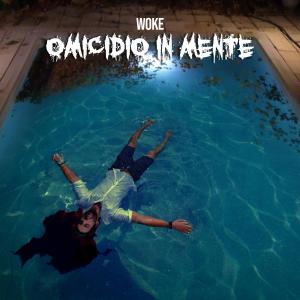 Woke的專輯Omicidio In Mente (Explicit)