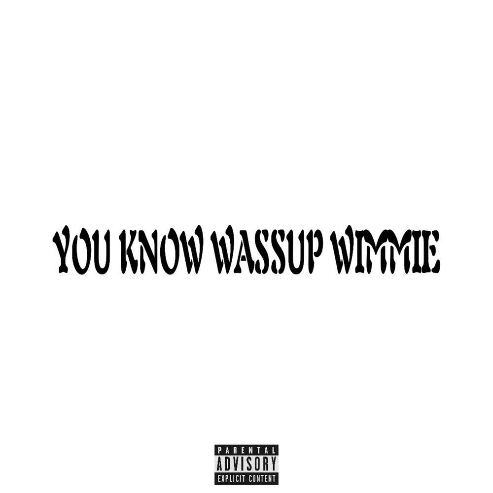 You Know Wassup Wimmie (Explicit)