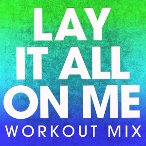 ดาวน์โหลดและฟังเพลง Lay It All on Me (Extended Workout Mix) พร้อมเนื้อเพลงจาก Power Music Workout