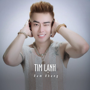 收聽Nam Khang的Tim Lạnh (Ytmix)歌詞歌曲