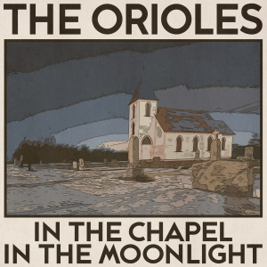 The Orioles的專輯In the Chapel in the Moonlight (Remastered 2014)