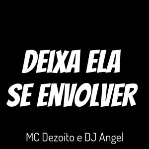 Album Deixa Ela Se Envolver (Explicit) from Dj Angel